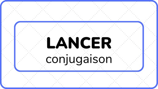 LANCER (conjugaison) - L'ABC DU FRANÇAIS